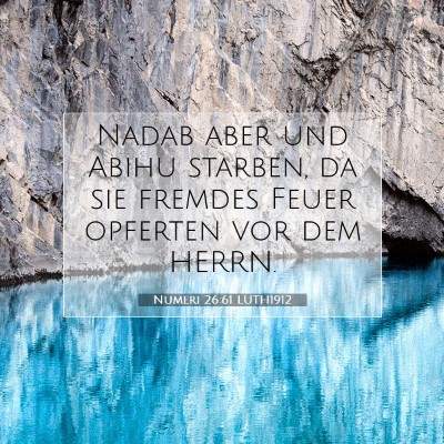 Picture 07 - Numeri 26:61 LUTH1912 - Nadab aber und Abihu starben, da sie fremdes - Bible Verse Picture