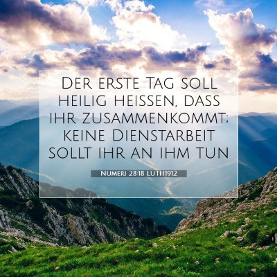 Picture 07 - Numeri 28:18 LUTH1912 - Der erste Tag soll heilig heißen, daß ihr - Bible Verse Picture