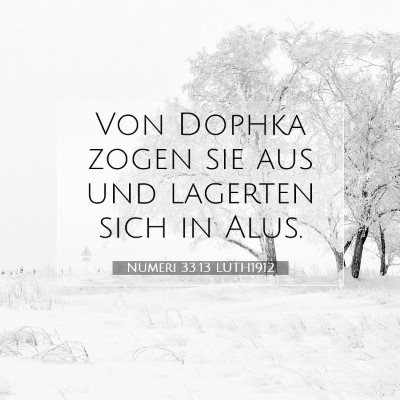 Picture 07 - Numeri 33:13 LUTH1912 - Von Dophka zogen sie aus und lagerten sich in - Bible Verse Picture