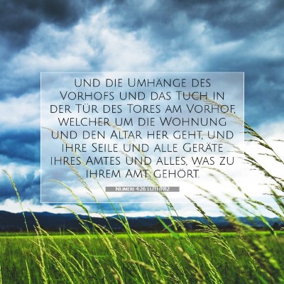 Picture 07 - Numeri 4:26 LUTH1912 - und die Umhänge des Vorhofs und das Tuch in der - Bible Verse Picture
