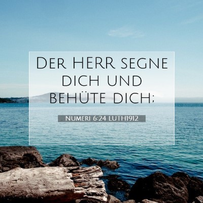 Picture 07 - Numeri 6:24 LUTH1912 - Der HERR segne dich und behüte - Bible Verse Picture