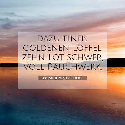 Picture 07 - Numeri 7:74 LUTH1912 - dazu einen goldenen Löffel, zehn Lot schwer, - Bible Verse Picture