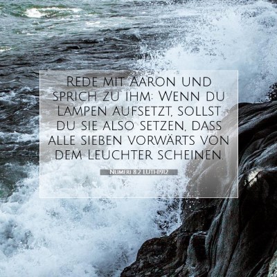 Picture 07 - Numeri 8:2 LUTH1912 - Rede mit Aaron und sprich zu ihm: Wenn du Lampen - Bible Verse Picture