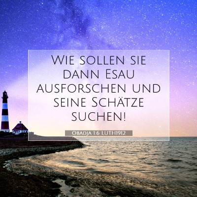 Picture 07 - Obadja 1:6 LUTH1912 - Wie sollen sie dann Esau ausforschen und seine - Bible Verse Picture