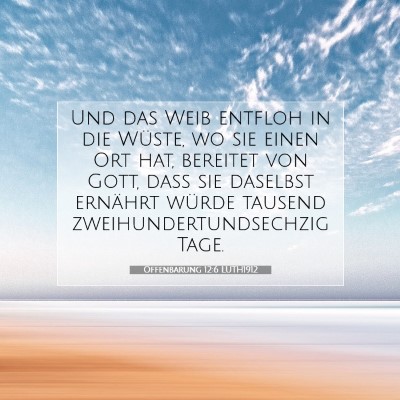 Picture 07 - Offenbarung 12:6 LUTH1912 - Und das Weib entfloh in die Wüste, wo sie einen - Bible Verse Picture
