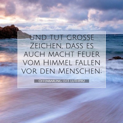 Picture 07 - Offenbarung 13:13 LUTH1912 - und tut große Zeichen, daß es auch macht Feuer - Bible Verse Picture