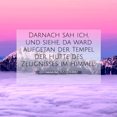 Picture 07 - Offenbarung 15:5 LUTH1912 - Darnach sah ich, und siehe, da ward aufgetan der - Bible Verse Picture
