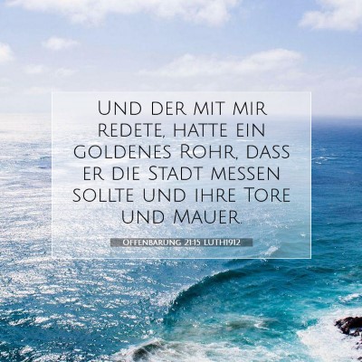 Picture 07 - Offenbarung 21:15 LUTH1912 - Und der mit mir redete, hatte ein goldenes Rohr, - Bible Verse Picture