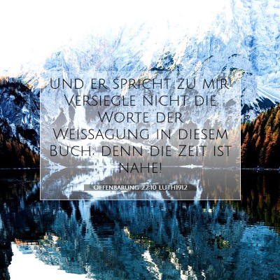 Picture 07 - Offenbarung 22:10 LUTH1912 - Und er spricht zu mir: Versiegle nicht die Worte - Bible Verse Picture