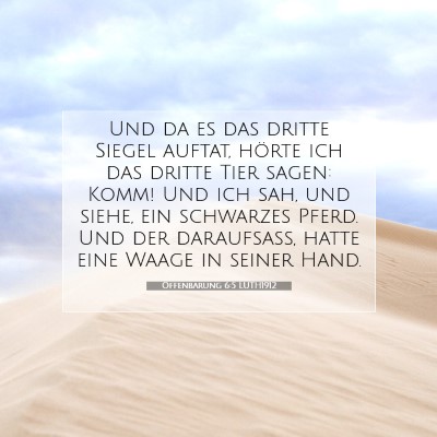 Picture 07 - Offenbarung 6:5 LUTH1912 - Und da es das dritte Siegel auftat, hörte ich - Bible Verse Picture