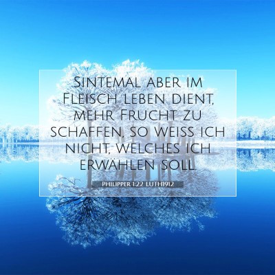 Picture 07 - Philipper 1:22 LUTH1912 - Sintemal aber im Fleisch leben dient, mehr Frucht - Bible Verse Picture
