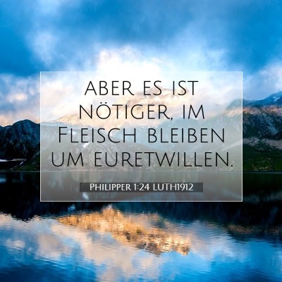 Picture 07 - Philipper 1:24 LUTH1912 - aber es ist nötiger, im Fleisch bleiben um - Bible Verse Picture