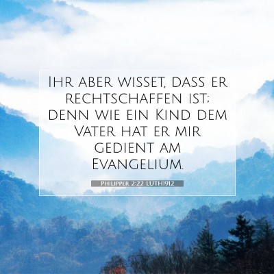 Picture 07 - Philipper 2:22 LUTH1912 - Ihr aber wisset, daß er rechtschaffen ist; denn - Bible Verse Picture