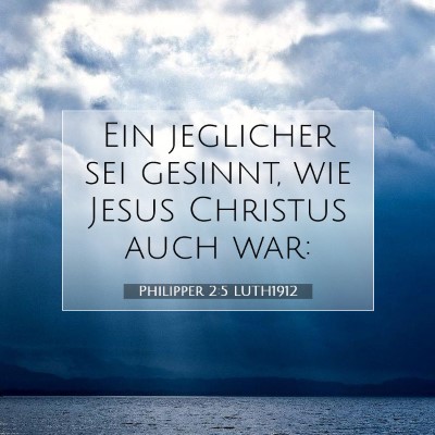 Picture 07 - Philipper 2:5 LUTH1912 - Ein jeglicher sei gesinnt, wie Jesus Christus - Bible Verse Picture