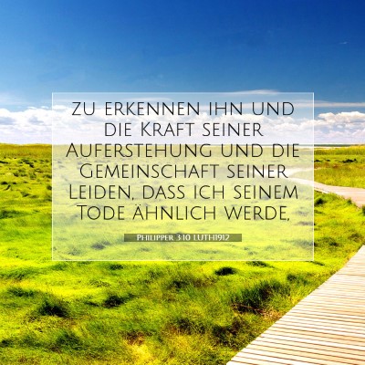 Picture 07 - Philipper 3:10 LUTH1912 - zu erkennen ihn und die Kraft seiner Auferstehung - Bible Verse Picture
