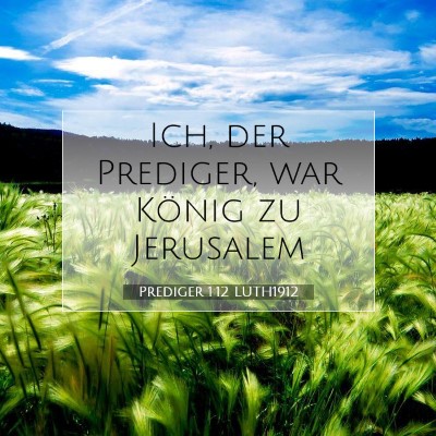 Picture 07 - Prediger 1:12 LUTH1912 - Ich, der Prediger, war König zu - Bible Verse Picture