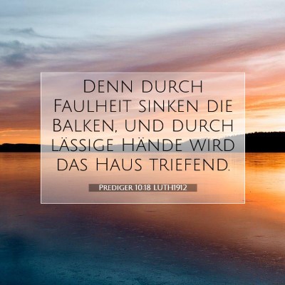 Picture 07 - Prediger 10:18 LUTH1912 - Denn durch Faulheit sinken die Balken, und durch - Bible Verse Picture