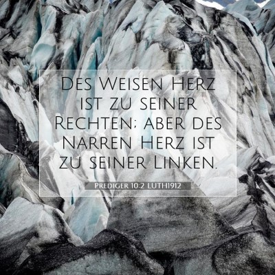 Picture 07 - Prediger 10:2 LUTH1912 - Des Weisen Herz ist zu seiner Rechten; aber des - Bible Verse Picture