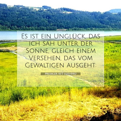 Picture 07 - Prediger 10:5 LUTH1912 - Es ist ein Unglück, das ich sah unter der Sonne, - Bible Verse Picture