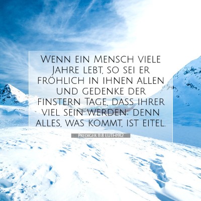 Picture 07 - Prediger 11:8 LUTH1912 - Wenn ein Mensch viele Jahre lebt, so sei er - Bible Verse Picture