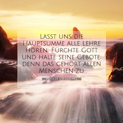 Picture 07 - Prediger 12:13 LUTH1912 - Laßt uns die Hauptsumme alle Lehre hören: - Bible Verse Picture