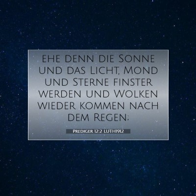 Picture 07 - Prediger 12:2 LUTH1912 - ehe denn die Sonne und das Licht, Mond und Sterne - Bible Verse Picture