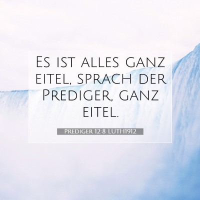 Picture 07 - Prediger 12:8 LUTH1912 - Es ist alles ganz eitel, sprach der Prediger, - Bible Verse Picture