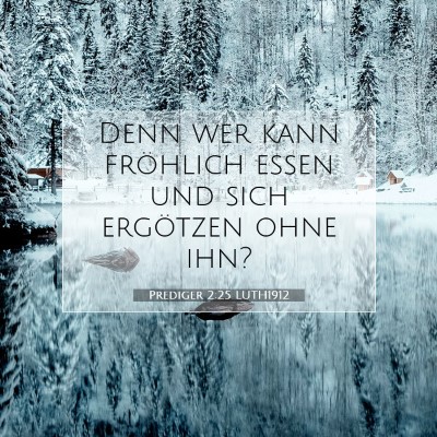 Picture 07 - Prediger 2:25 LUTH1912 - Denn wer kann fröhlich essen und sich ergötzen - Bible Verse Picture