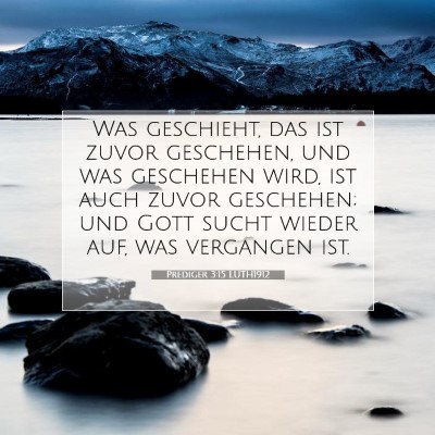 Picture 07 - Prediger 3:15 LUTH1912 - Was geschieht, das ist zuvor geschehen, und was - Bible Verse Picture