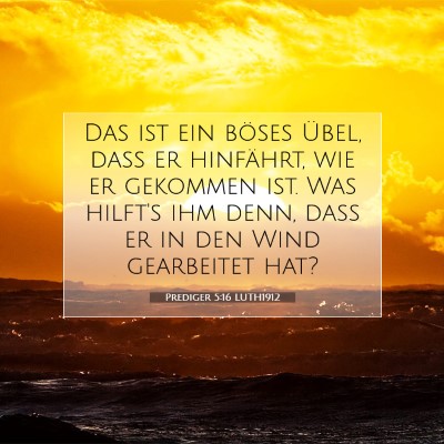 Picture 07 - Prediger 5:16 LUTH1912 - Das ist ein böses Übel, daß er hinfährt, wie - Bible Verse Picture