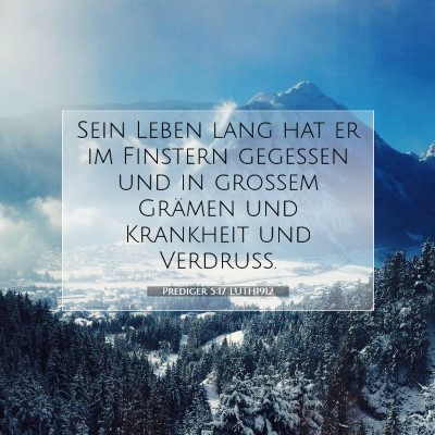 Picture 07 - Prediger 5:17 LUTH1912 - Sein Leben lang hat er im Finstern gegessen und - Bible Verse Picture