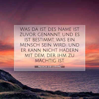 Picture 07 - Prediger 6:10 LUTH1912 - Was da ist, des Name ist zuvor genannt, und es - Bible Verse Picture