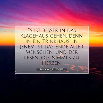 Picture 07 - Prediger 7:2 LUTH1912 - Es ist besser in das Klagehaus gehen, denn in ein - Bible Verse Picture