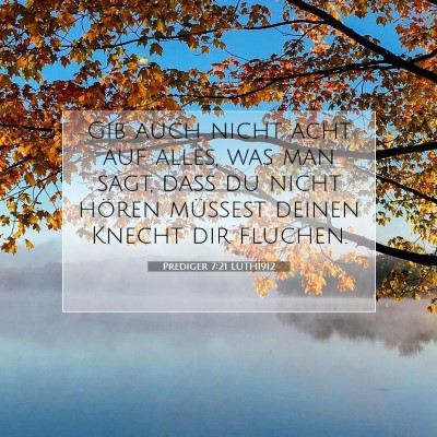 Picture 07 - Prediger 7:21 LUTH1912 - Gib auch nicht acht auf alles, was man sagt, daß - Bible Verse Picture