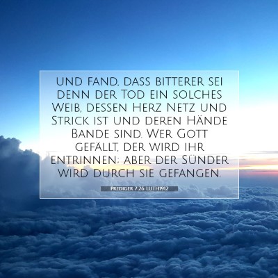 Picture 07 - Prediger 7:26 LUTH1912 - und fand, daß bitterer sei denn der Tod ein - Bible Verse Picture