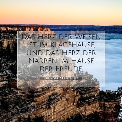 Picture 07 - Prediger 7:4 LUTH1912 - Das Herz der Weisen ist im Klagehause, und das - Bible Verse Picture