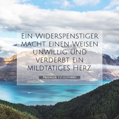 Picture 07 - Prediger 7:7 LUTH1912 - Ein Widerspenstiger macht einen Weisen unwillig - Bible Verse Picture