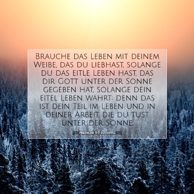 Picture 07 - Prediger 9:9 LUTH1912 - Brauche das Leben mit deinem Weibe, das du - Bible Verse Picture