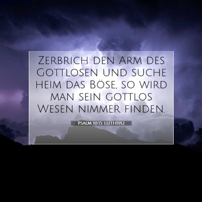 Picture 07 - Psalm 10:15 LUTH1912 - Zerbrich den Arm des Gottlosen und suche heim das - Bible Verse Picture