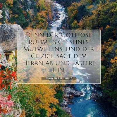 Picture 07 - Psalm 10:3 LUTH1912 - Denn der Gottlose rühmt sich seines Mutwillens, - Bible Verse Picture