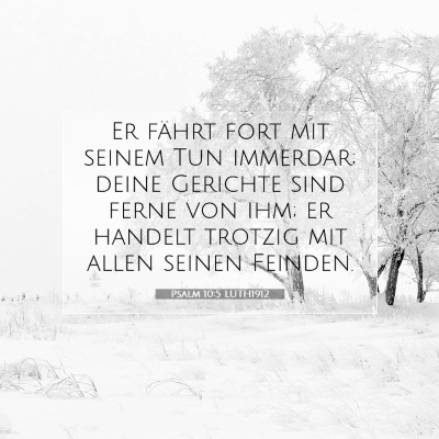 Picture 07 - Psalm 10:5 LUTH1912 - Er fährt fort mit seinem Tun immerdar; deine - Bible Verse Picture