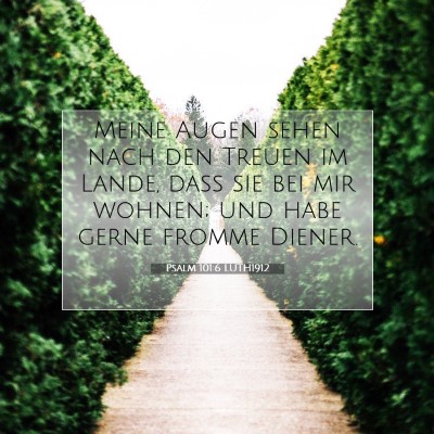 Picture 07 - Psalm 101:6 LUTH1912 - Meine Augen sehen nach den Treuen im Lande, daß - Bible Verse Picture