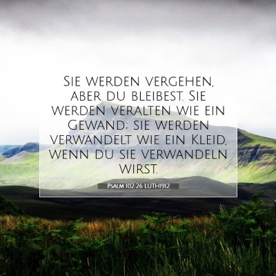 Picture 07 - Psalm 102:26 LUTH1912 - Sie werden vergehen, aber du bleibest. Sie werden - Bible Verse Picture