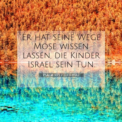 Picture 07 - Psalm 103:7 LUTH1912 - Er hat seine Wege Mose wissen lassen, die Kinder - Bible Verse Picture