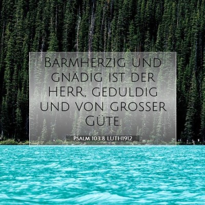 Picture 07 - Psalm 103:8 LUTH1912 - Barmherzig und gnädig ist der HERR, geduldig und - Bible Verse Picture