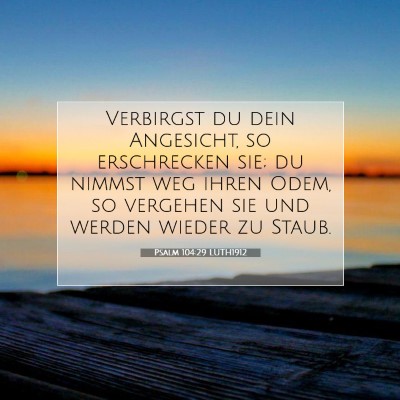 Picture 07 - Psalm 104:29 LUTH1912 - Verbirgst du dein Angesicht, so erschrecken sie; - Bible Verse Picture