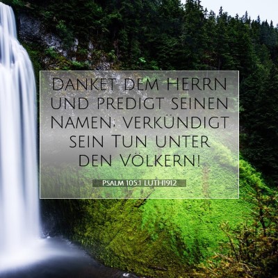 Picture 07 - Psalm 105:1 LUTH1912 - Danket dem HERRN und predigt seinen Namen; - Bible Verse Picture