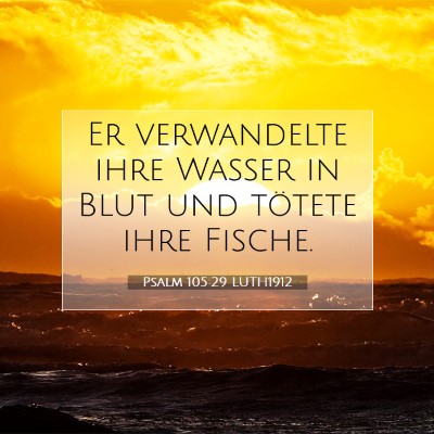 Picture 07 - Psalm 105:29 LUTH1912 - Er verwandelte ihre Wasser in Blut und tötete - Bible Verse Picture