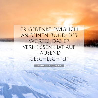 Picture 07 - Psalm 105:8 LUTH1912 - Er gedenkt ewiglich an seinen Bund, des Wortes, - Bible Verse Picture