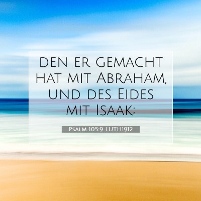 Picture 07 - Psalm 105:9 LUTH1912 - den er gemacht hat mit Abraham, und des Eides mit - Bible Verse Picture